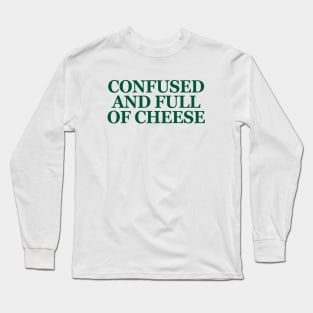 Confused and full of cheese Long Sleeve T-Shirt